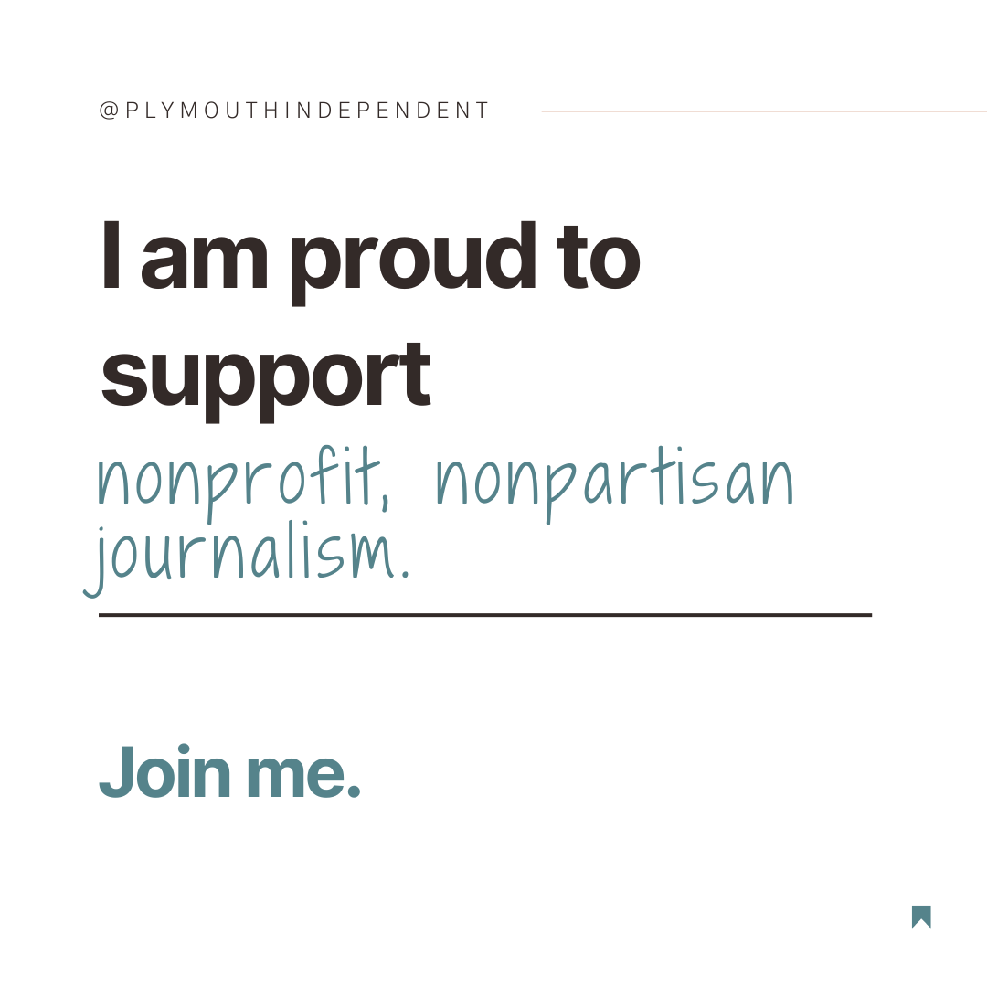 Plymouth Independent – Proud to Support Nonprofit Journalism